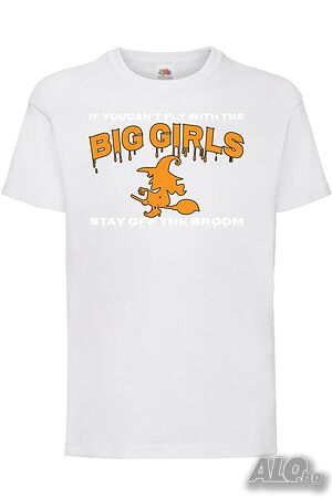 Детска Тениска If You Can’t Fly With The Big Girls Stay Off The Broom 1,Halloween, Хелоуин, Празник,