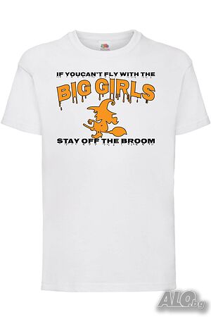 Детска Тениска If You Can’t Fly With The Big Girls Stay Off The Broom 1,Halloween, Хелоуин, Празник,